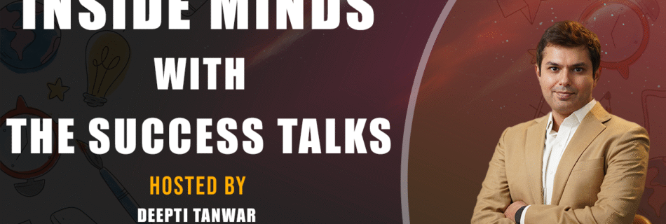 Inside Minds With THE SUCCESS TALKS